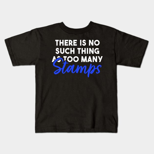 There is No Such Thing As Too Many Stamps Kids T-Shirt by maxcode